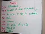 Galapagos 2-1-01 Day Schedule I got up at 6:00 and showered before going to the dining area and making instant coffee. At 7:00 we enjoyed a buffet breakfast, and then at 8:00 got ready for the fist excursion of the day. Each morning, Johnny wrote the schedule for the day on a whiteboard.